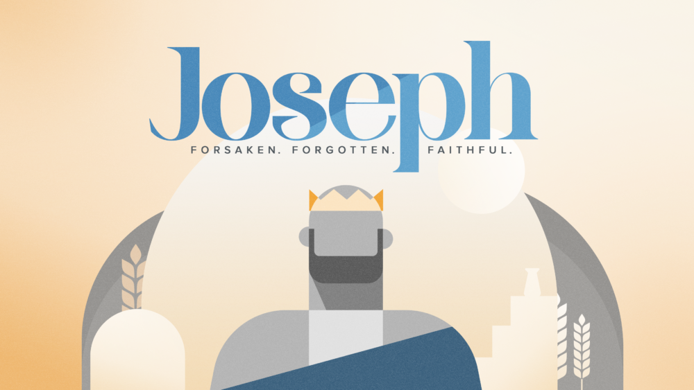 Joseph: Forsaken. Forgotten. Faithful. 
