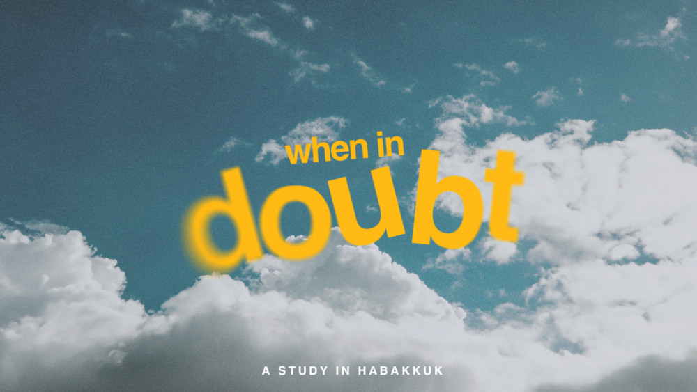 When in Doubt: A Study in Habakkuk